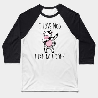 I Love Moo Like No Udder Baseball T-Shirt